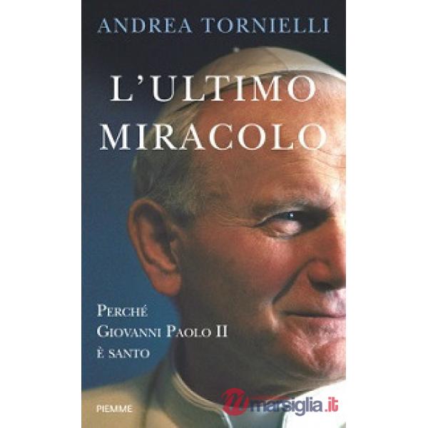 Ultimo miracolo. Perché Giovanni Paolo II è santo (L')