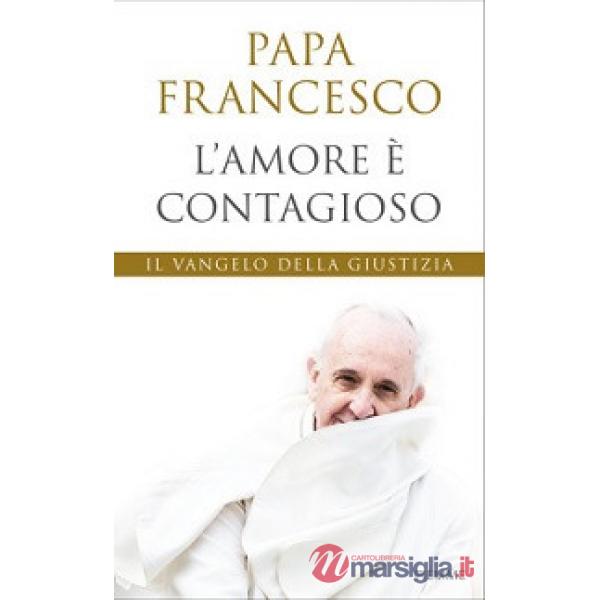 Amore è contagioso. Il Vangelo della giustizia (L')