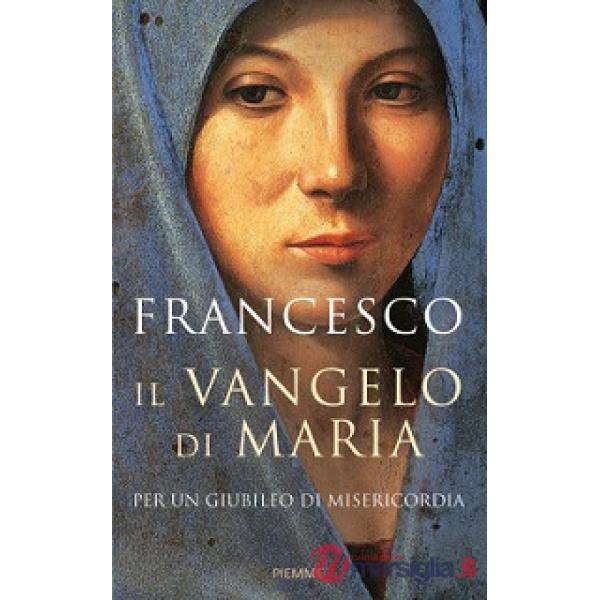 Vangelo di Maria. Per un Giubileo di misericordia (Il)