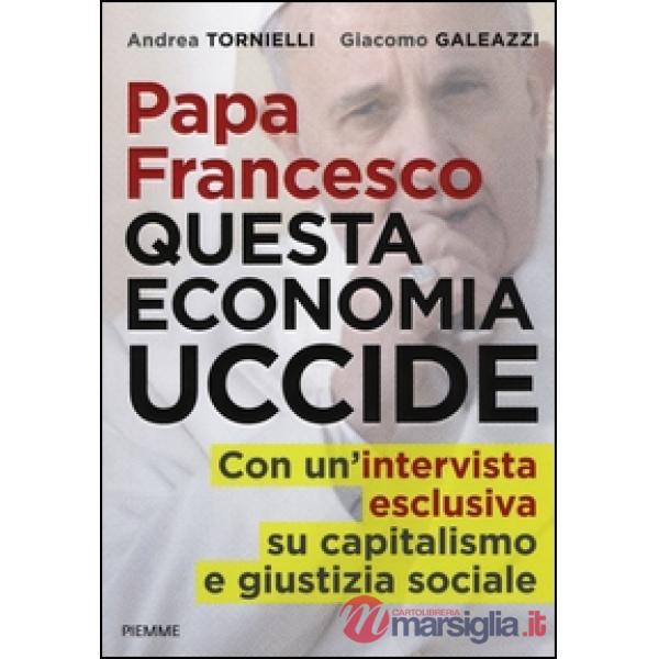 Papa Francesco. Questa economia uccide