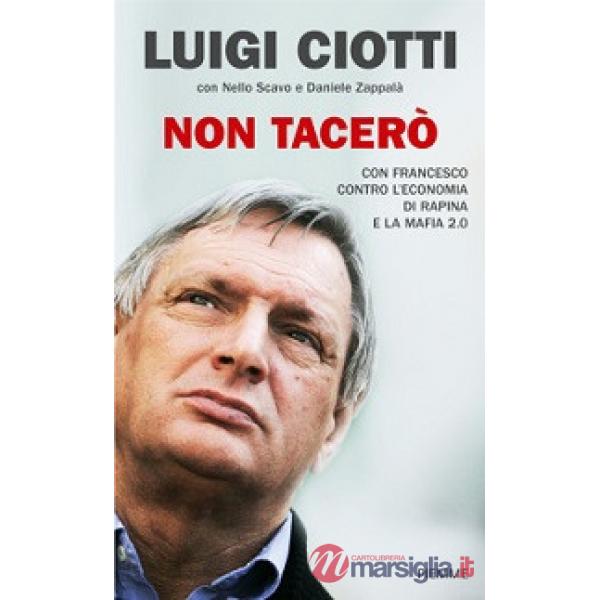 Non tacerò. Con Francesco contro l'economia di rapina e la mafia 2.0