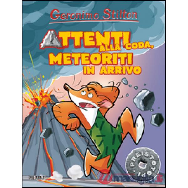 Attenti alla coda, meteoriti in arrivo. Preistotopi. Ediz. illustrata