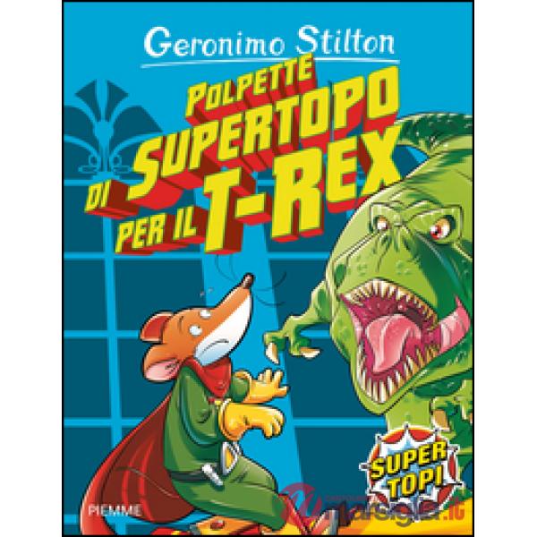 Polpette di supertopo per il T-Rex. Ediz. illustrata