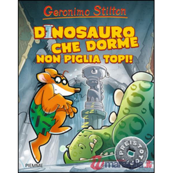 Dinosauro che dorme non piglia topi! Preistotopi. Ediz. illustrata