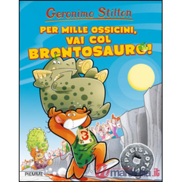 Per mille ossicini, vai col brontosauro! Preistotopi. Ediz. illustrata