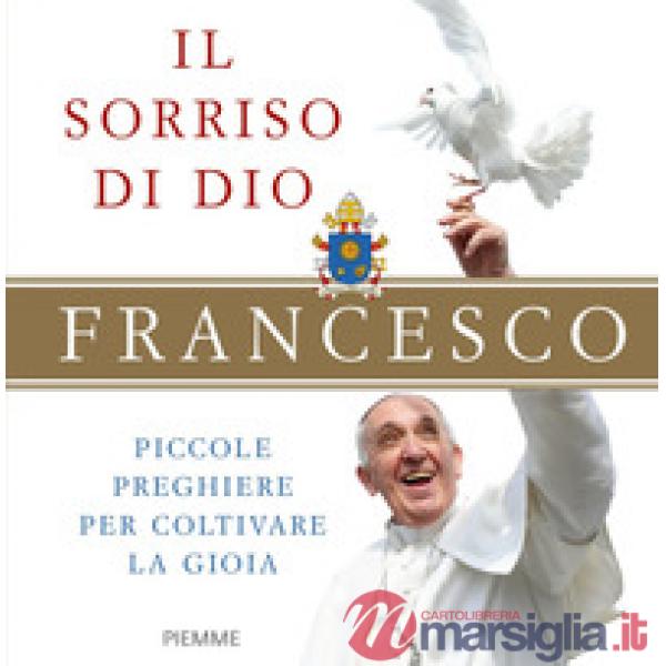 Sorriso di Dio. Piccole preghiere per coltivare la gioia (Il)