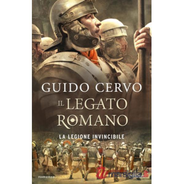 Legione invincibile. Il legato romano (La)