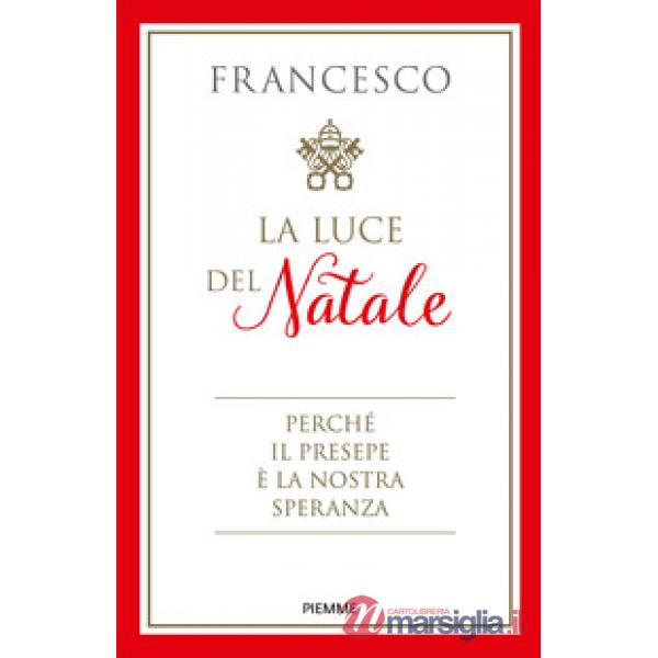 Luce del Natale. Perché il presepe è la nostra speranza (La)