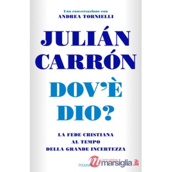 Dov'è Dio? La fede cristiana al tempo della grande incertezza