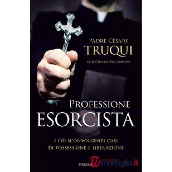 Professione esorcista. I più sconvolgenti casi di possessione e liberazione