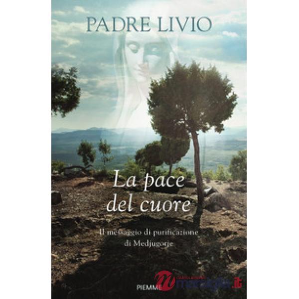 Pace del cuore. Il messaggio di purificazione di Medjugorje (La)