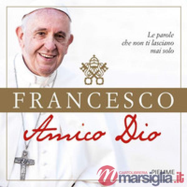Amico Dio. Le parole che non ti lasciano mai solo