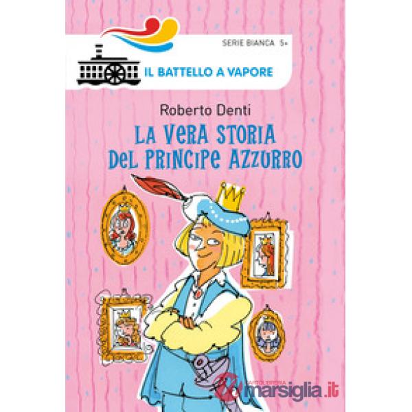 Vera storia del Principe Azzurro. Ediz. illustrata (La)