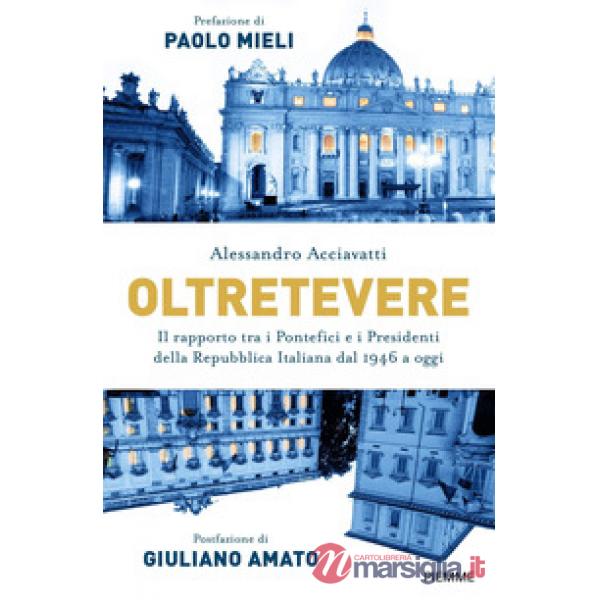 Oltretevere. Il rapporto tra i pontefici e i presidenti della Repubblica italiana dal 1946 a oggi