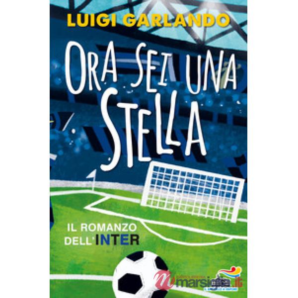 Ora sei una stella. Il romanzo dell'Inter