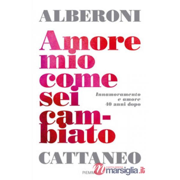 Amore mio come sei cambiato. Innamoramento e amore 40 anni dopo