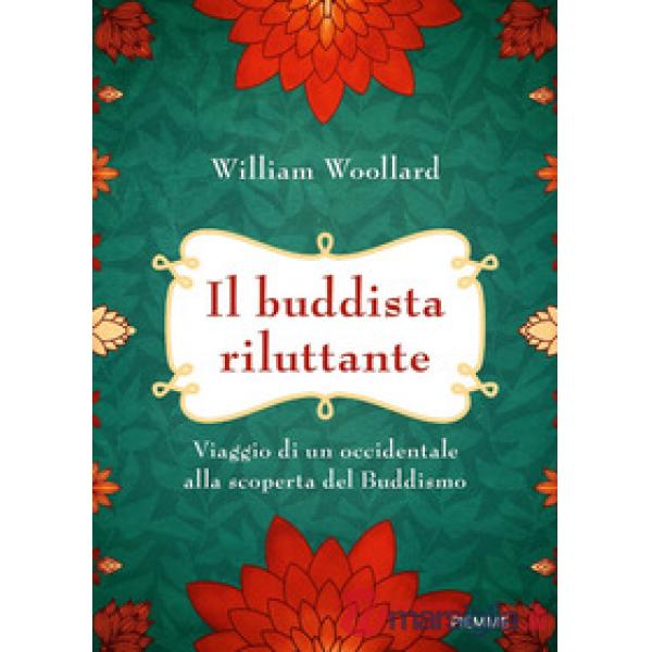 Buddista riluttante. Viaggio di un occidentale alla scoperta del buddismo (Il)