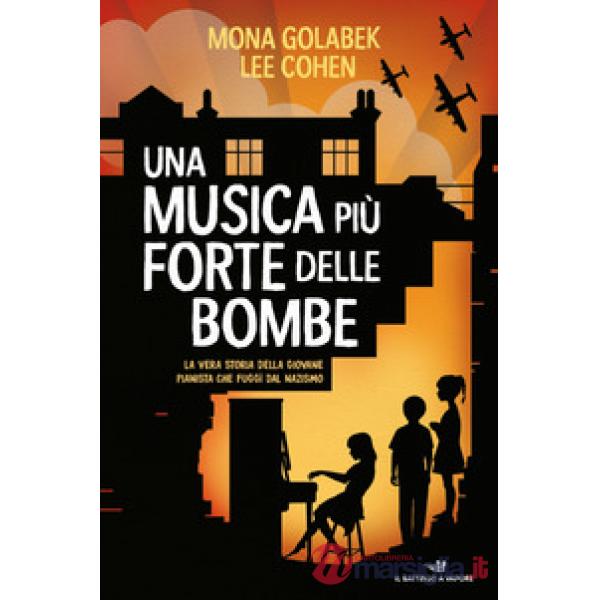 Musica più forte delle bombe. La vera storia della giovane pianista che fuggì dal nazismo (Una)