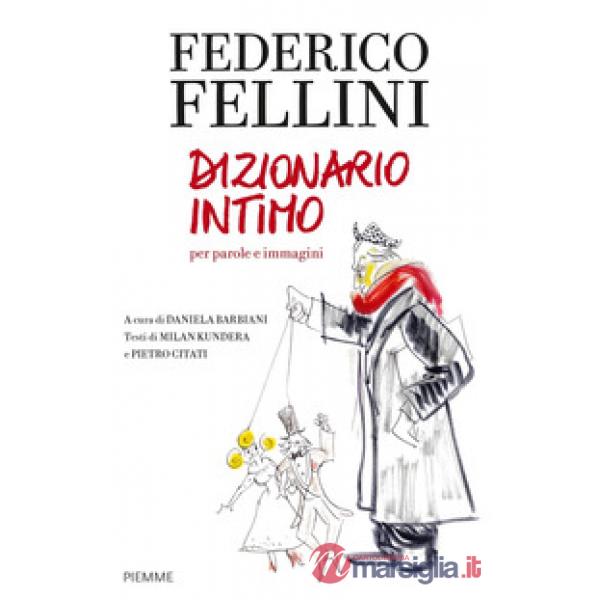 Federico Fellini. Dizionario intimo per parole e immagini
