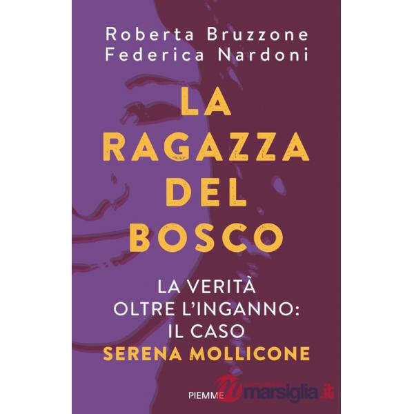 Ragazza del bosco. La verità oltre l'inganno: il caso Serena Mollicone (La)