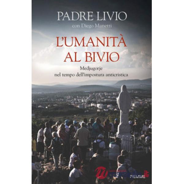 Umanità al bivio. Medjugorje nel tempo dell'impostura anticristica (L')