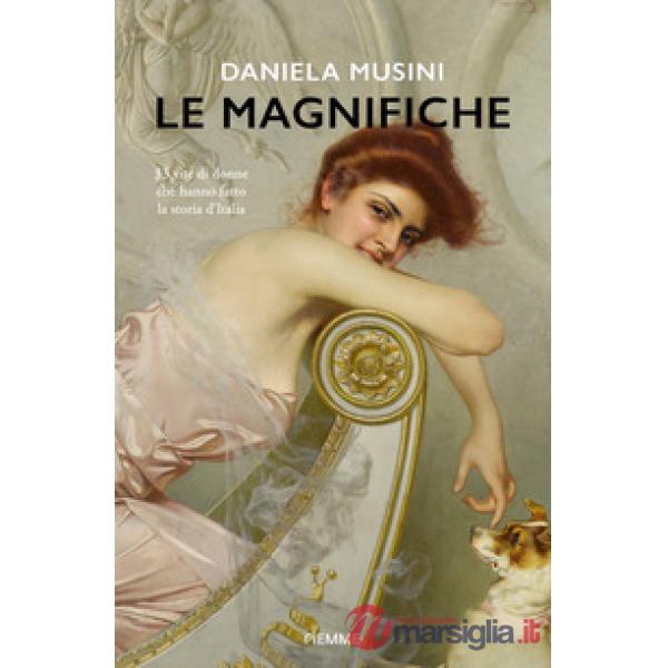 Magnifiche. 33 vite di donne che hanno fatto la storia d'Italia (Le)