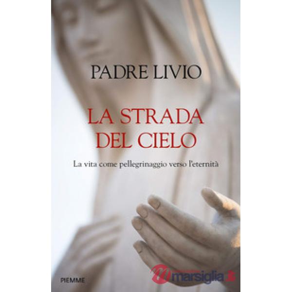 Strada del cielo. La vita come pellegrinaggio verso l'eternità (La)