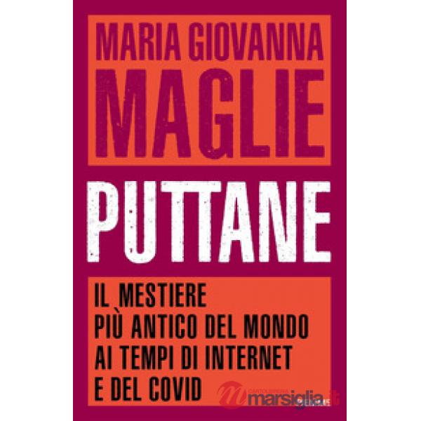 Puttane. Il mestiere più antico del mondo ai tempi di internet e del Covid