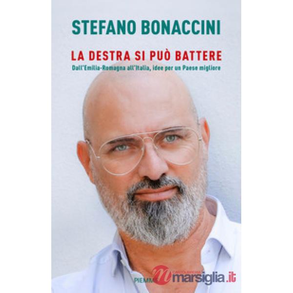 Destra si può battere. Dall'Emilia Romagna all'Italia, idee per un paese migliore (La)
