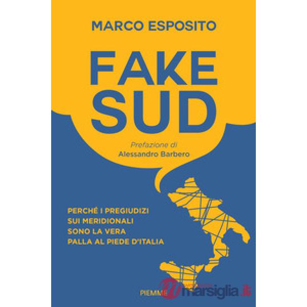 Fake Sud. Perché i pregiudizi sui meridionali sono la vera palla al piede d'Italia