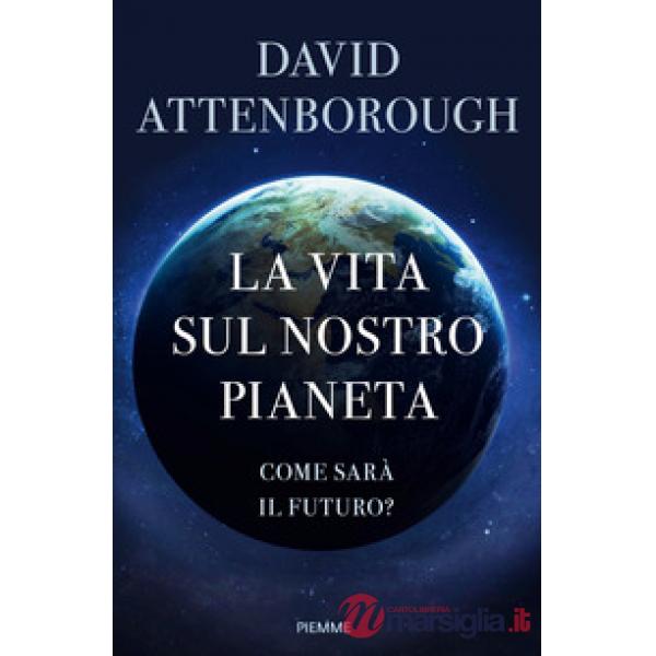 Vita sul nostro pianeta. Come sarà il futuro? (La)