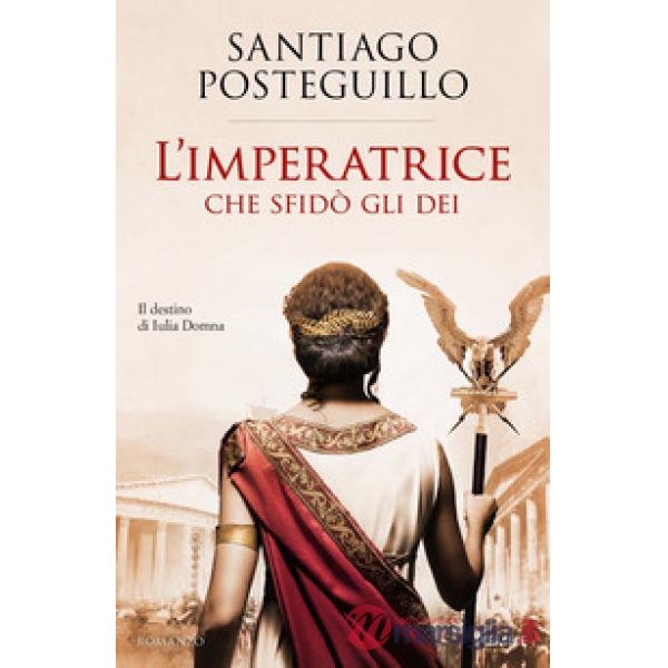 Imperatrice che sfidò gli dei. Il destino di Iulia Domna (L')