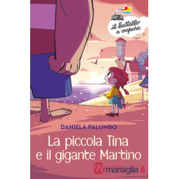 Piccola Tina e il gigante Martino. Ediz. a colori (La)