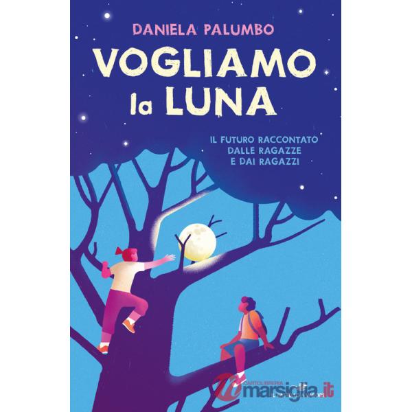 Vogliamo la luna. Il futuro raccontato dalle ragazze e dai ragazzi