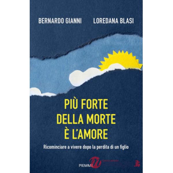 Più forte della morte è l'amore. Ricominciare a vivere dopo la perdita di un figlio