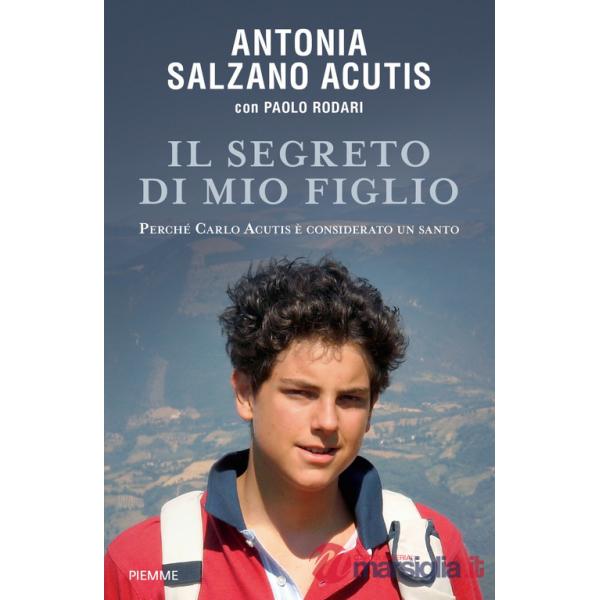 Segreto di mio figlio. Perché Carlo Acutis è considerato un santo (Il)