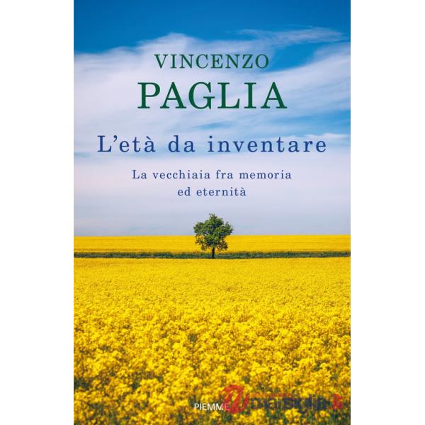 Età da inventare. La vecchiaia fra memoria ed eternità (L')