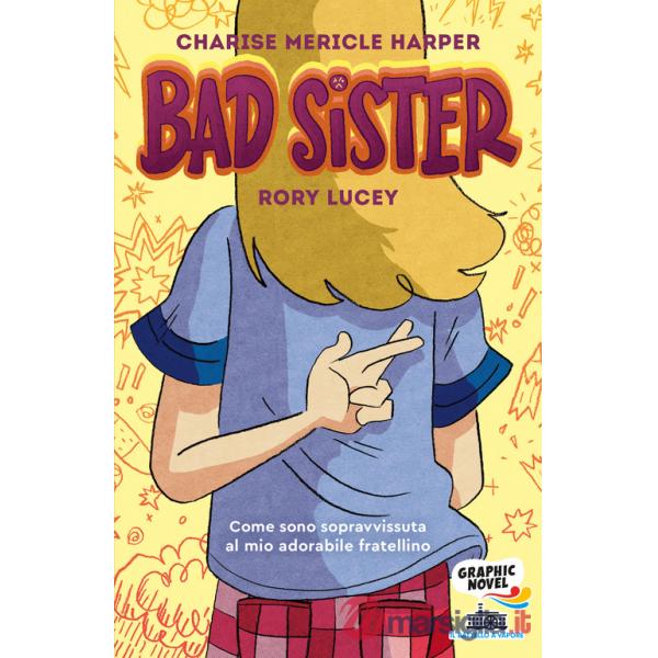 Bad Sister. Come sono sopravvissuta al mio adorabile fratellino