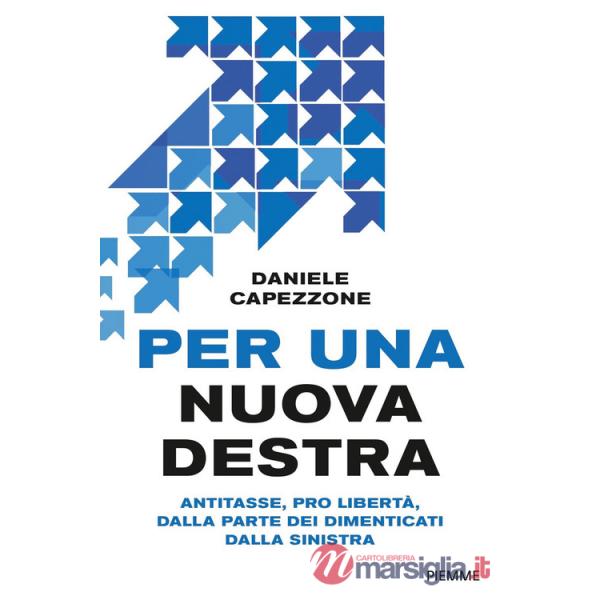 Per una nuova destra. Antitasse, pro libertà, dalla parte dei dimenticati dalla sinistra