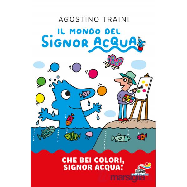 Che bei colori, Signor Acqua! Ediz. a colori