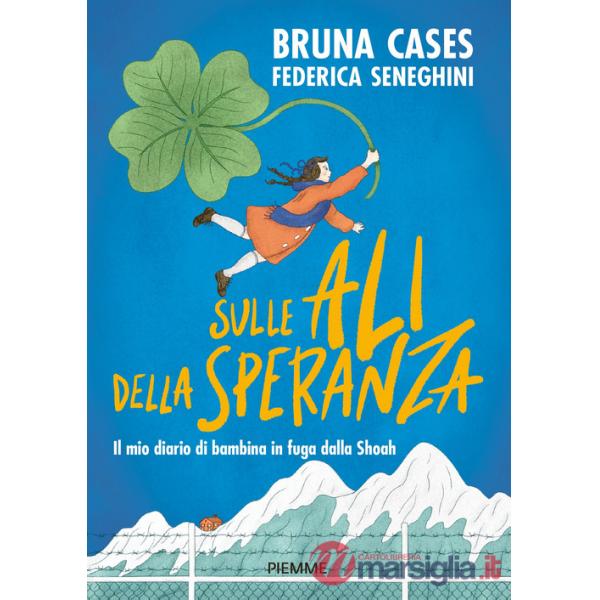 Sulle ali della speranza. Il mio diario di bambina in fuga dalla Shoah