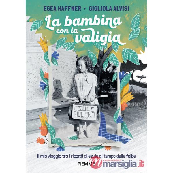 Bambina con la valigia. Il mio viaggio tra i ricordi di esule al tempo delle foibe (La)