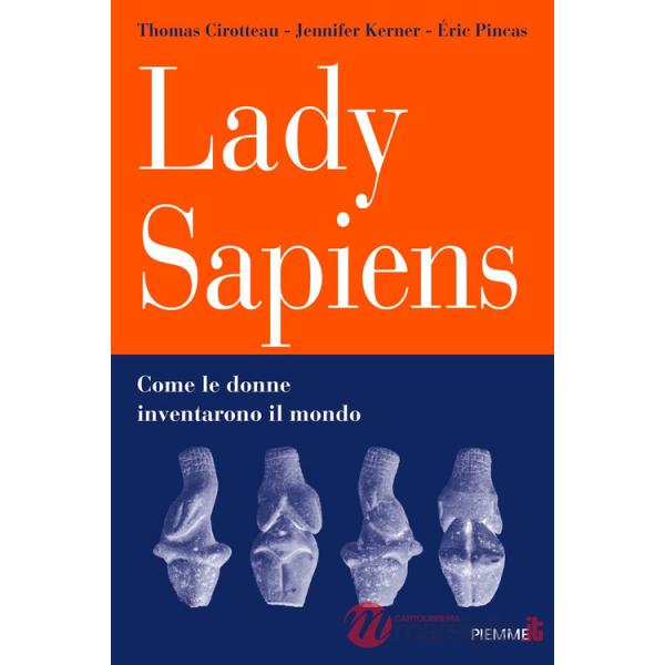 Lady Sapiens. Come le donne inventarono il mondo