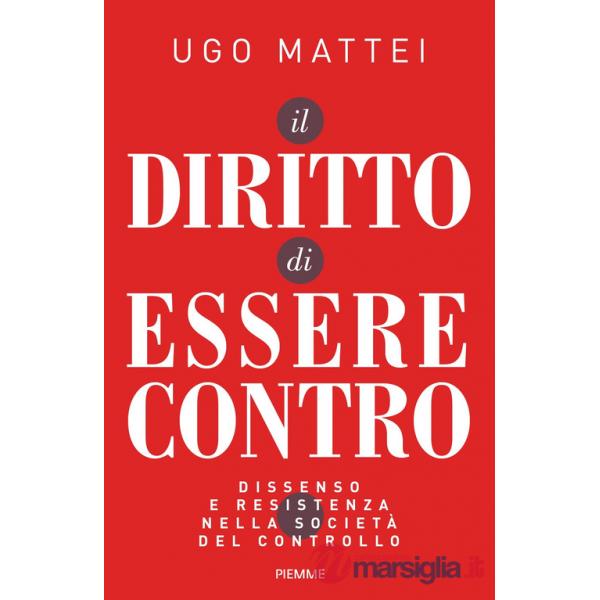 Diritto di essere contro. Dissenso e resistenza nella società del controllo (Il)