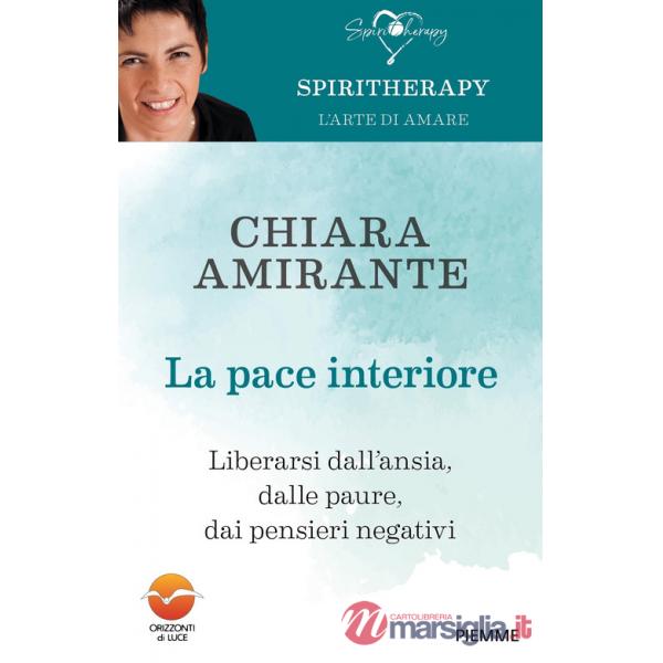 Pace interiore. Liberarsi dall'ansia, dalle paure, dai pensieri negativi (La)