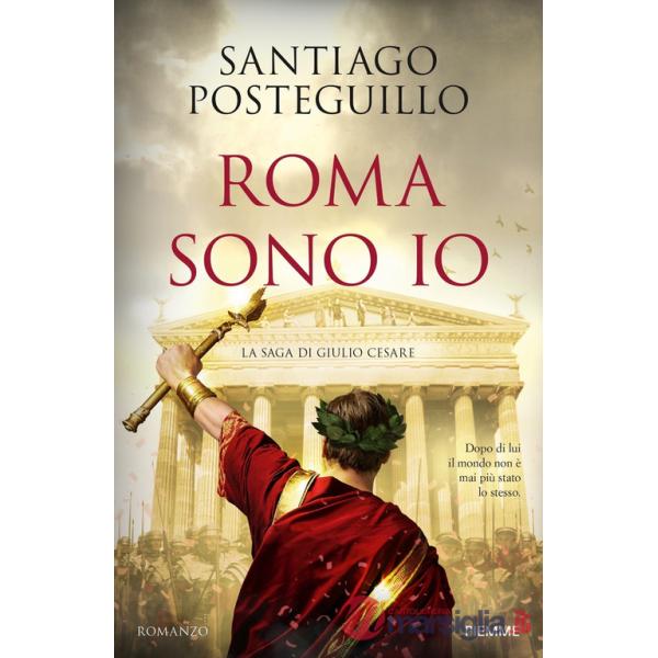 Roma sono io. La saga di Giulio Cesare