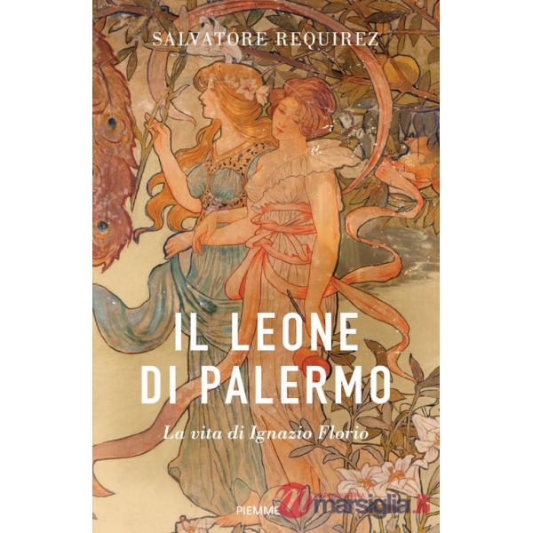Leone di Palermo. La vita di Ignazio Florio (Il)