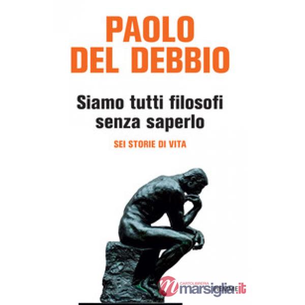 Siamo tutti filosofi senza saperlo. Sei storie di vita