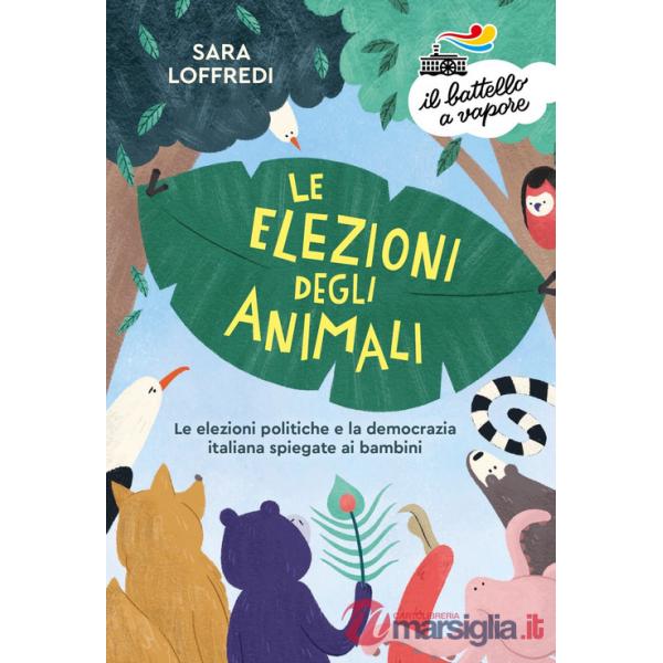 Elezioni degli animali. Le elezioni politiche e la democrazia spiegate ai bambini (Le)