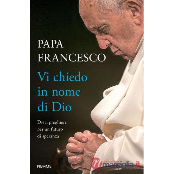 Vi chiedo in nome di Dio. Dieci preghiere per un futuro di speranza